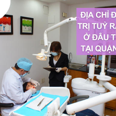 Địa chỉ điều trị tuỷ răng ở đâu tốt tại Quận 1