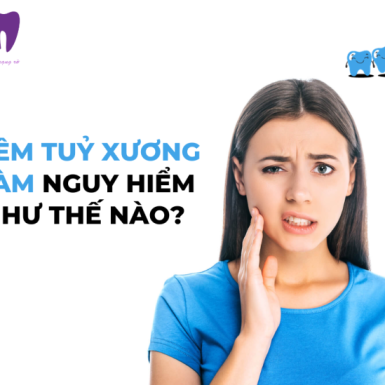 Viêm Tuỷ Xương Hàm Nguy Hiểm Như Thế Nào?