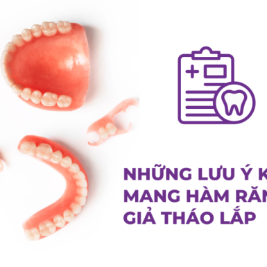 Những Lưu Ý Khi Mang Hàm Răng Giả Tháo Lắp